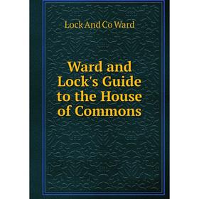 

Книга Ward and Lock's Guide to the House of Commons