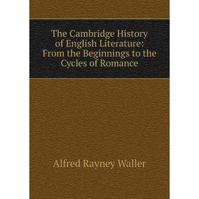 

Книга The Cambridge History of English Literature: From the Beginnings to the Cycles of Romance