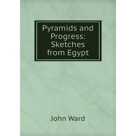 

Книга Pyramids and Progress: Sketches from Egypt