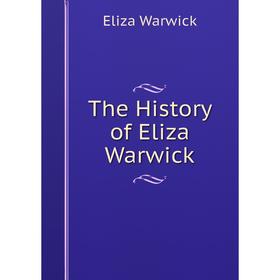 

Книга The History of Eliza Warwick