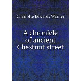 

Книга A chronicle of ancient Chestnut street