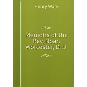 

Книга Memoirs of the Rev Noah Worcester, D D