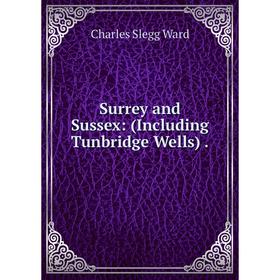 

Книга Surrey and Sussex: (Including Tunbridge Wells).