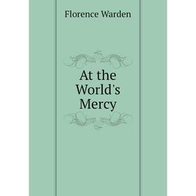 

Книга At the World's Mercy