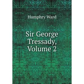 

Книга Sir George Tressady, Volume 2