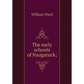 

Книга The early schools of Naugatuck