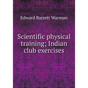 

Книга Scientific physical training; Indian club exercises