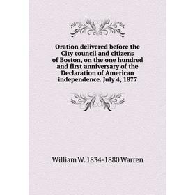 

Книга Oration delivered before the City council and citizens of Boston, on the one hundred and first anniversary of the Declaration of America n indep