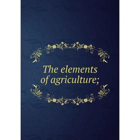 

Книга The elements of agriculture