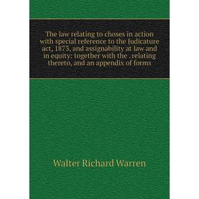 

Книга The law relating to choses in action with special reference to the Judicature act, 1873, and assignability at law and in equity: together with t