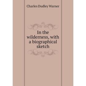 

Книга In the wilderness, with a biographical sketch