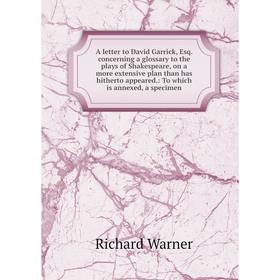 

Книга A letter to David Garrick, Esq. concerning a glossary to the plays of Shakespeare, on a more extensive plan than has hitherto appeared.: To whic