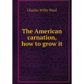 

Книга The American carnation, how to grow it