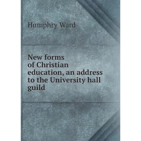 

Книга New forms of Christian education, an address to the University hall guild
