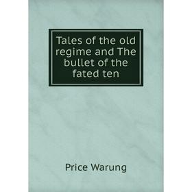 

Книга Tales of the old regime and The bullet of the fated ten
