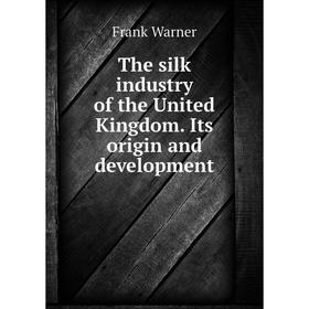 

Книга The silk industry of the United Kingdom. Its origin and development