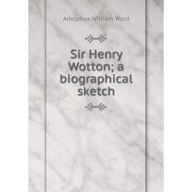 

Книга Sir Henry Wotton; a biographical sketch