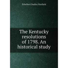

Книга The Kentucky resolutions of 1798. An historical study