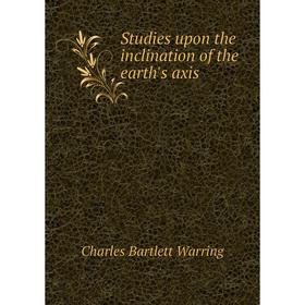 

Книга Studies upon the inclination of the earth's axis