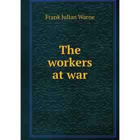 

Книга The workers at war