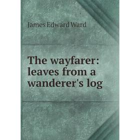 

Книга The wayfarer: leaves from a wanderer's log