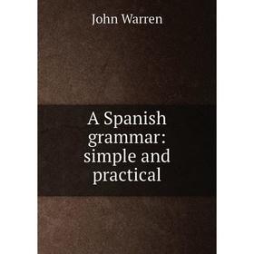 

Книга A Spanish grammar: simple and practical