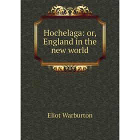 

Книга Hochelaga: or, England in the new world