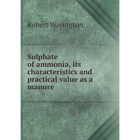 

Книга Sulphate of ammonia, its characteristics and practical value as a manure
