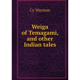 

Книга Weiga of Temagami, and other Indian tales