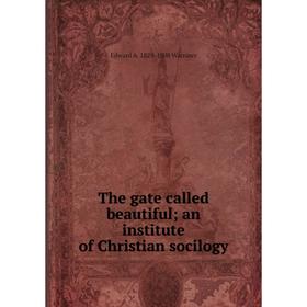 

Книга The gate called beautiful; an institute of Christian socilogy