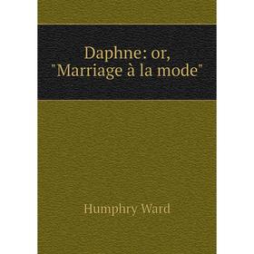 

Книга Daphne: or, Marriage à la mode