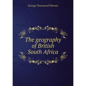 

Книга The geography of British South Africa