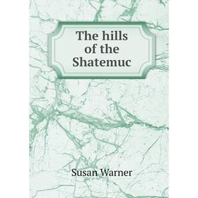 

Книга The hills of the Shatemuc