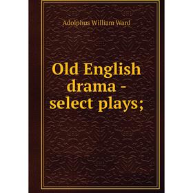 

Книга Old English drama — select plays;