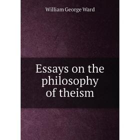 

Книга Essays on the philosophy of theism