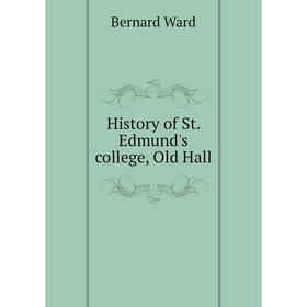 

Книга History of St. Edmund's college, Old Hall
