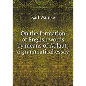 

Книга On the formation of English words by means of Ablaut; a grammatical essay