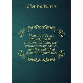 

Книга Memoirs of Prince Rupert, and the cavaliers: Including their private correspondence, now first published from the original MSS