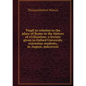 

Книга Virgil in relation to the place of Rome in the history of civilization; a lecture given to Oxford University extension students, in August, mdcc