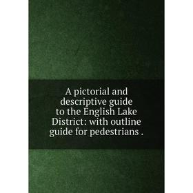 

Книга A pictorial and descriptive guide to the English Lake District: with outline guide for pedestrians.