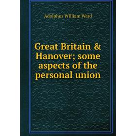 

Книга Great Britain & Hanover; some aspects of the personal union