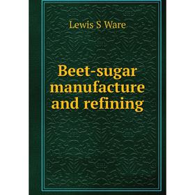 

Книга Beet-sugar manufacture and refining