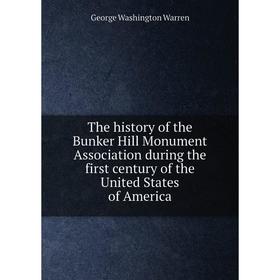 

Книга The history of the Bunker Hill Monument Association during the first century of the United States of America