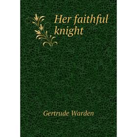 

Книга Her faithful knight