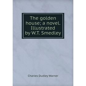 

Книга The golden house; a novel. Illustrated by W.T. Smedley