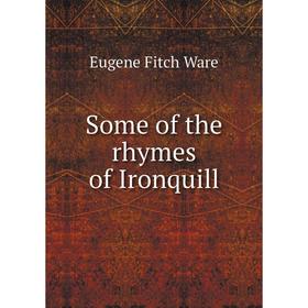 

Книга Some of the rhymes of Ironquill