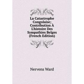

Книга La Catastrophe Congolaise; Contribution À L'histoire Des Sympathies Belges