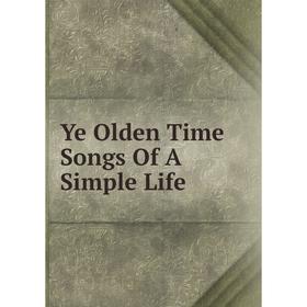 

Книга Ye Olden Time Songs Of A Simple Life