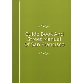 

Книга Guide Book And Street Manual Of San Francisco