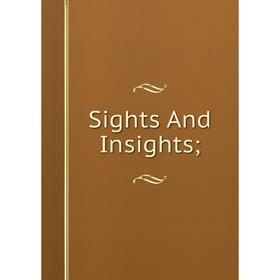 

Книга Sights And Insights